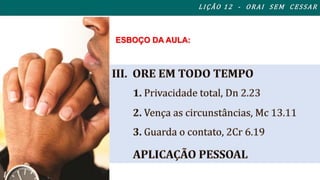 L I ÇÃO 1 2 - ORAI S EM CES SAR 
ESBOÇO DA AULA: 
 