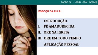 L I ÇÃO 1 2 - ORAI S EM CES SAR 
ESBOÇO DA AULA: 
 