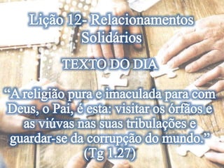 Lição 12- Relacionamentos Solidários