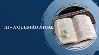 24
III – A QUESTÃO ATUAL
 