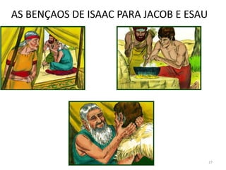 AS BENÇAOS DE ISAAC PARA JACOB E ESAU
27
 
