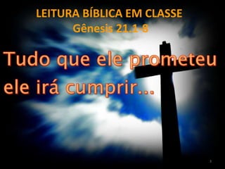LEITURA BÍBLICA EM CLASSE
Gênesis 21.1-8
3
 
