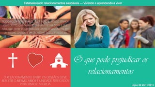 O que pode prejudicar os
relacionamentos
 