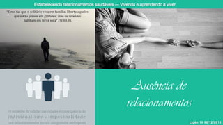 Ausência de
relacionamentos
 