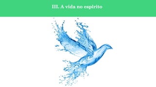 III. A vida no espirito
 