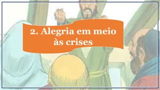 2. Alegria em meio
às crises
 