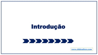 Introdução
www.ebdemfoco.com
 