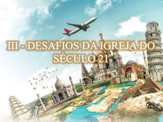 Lição 13-  A Igreja do Século 21