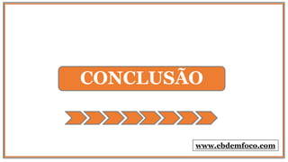 CONCLUSÃO
www.ebdemfoco.com
 
