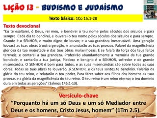 Texto básico: 1Co 15.1-28
Texto devocional
“Eu te exaltarei, ó Deus, rei meu, e bendirei o teu nome pelos séculos dos sécu...