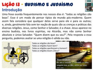 Introdução
Uma frase ouvida frequentemente nos nossos dias é: “todas as religiões são
boas”. Esse é um modo de pensar típi...