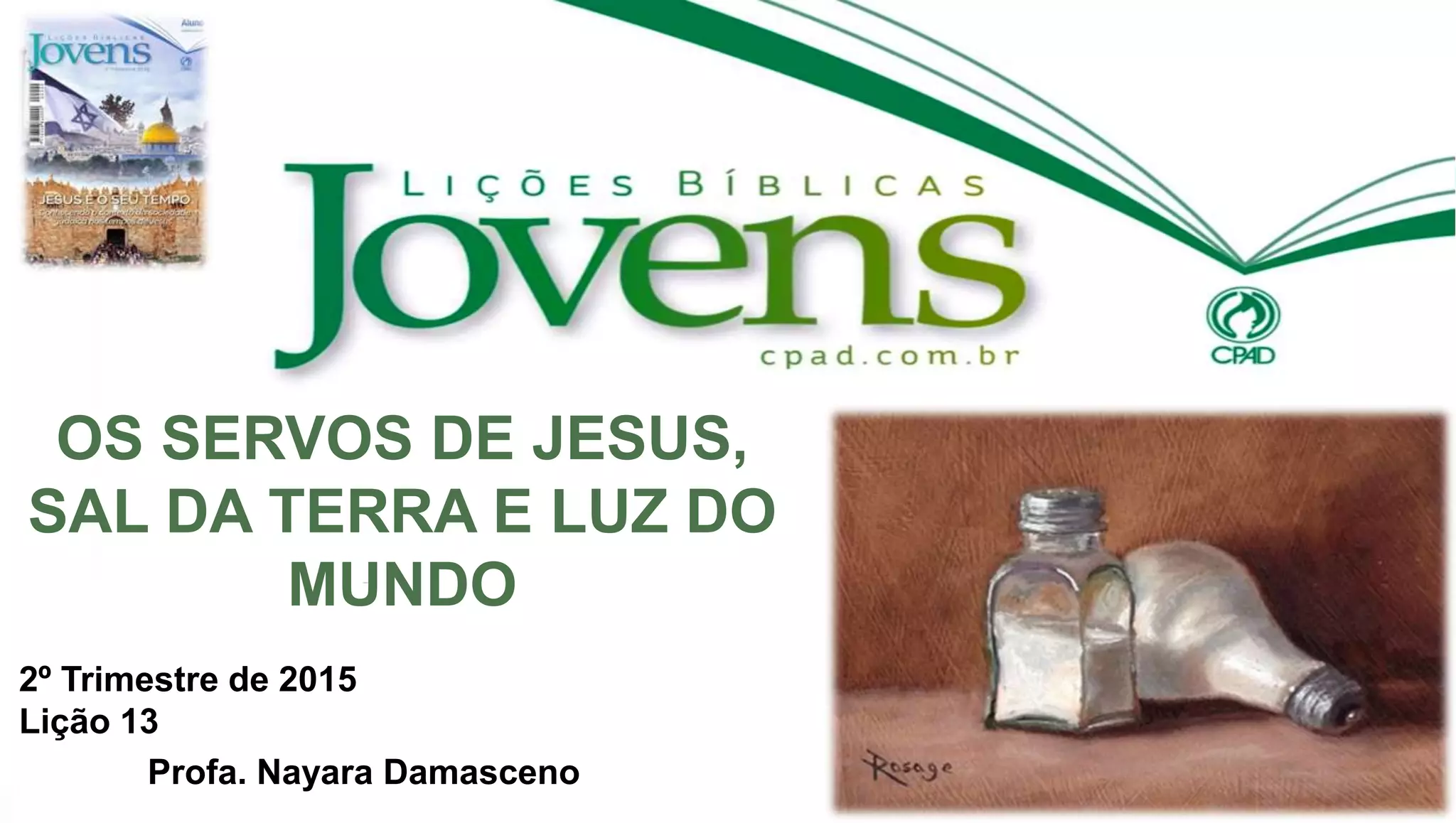 Lição 13 os servos de jesus, sal da terra e luz do mundo ebd PPT