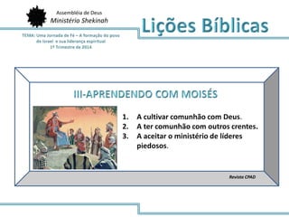 Assembléia de Deus
Ministério Shekinah
Revista CPAD
1. A cultivar comunhão com Deus.
2. A ter comunhão com outros crentes.
3. A aceitar o ministério de líderes
piedosos.
 