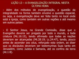 LIÇÃO 13 A EVANGELIZAÇÃO INTEGRAL NESTA ÚLTIMA HORA.pdf