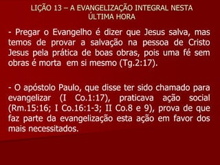 LIÇÃO 13 A EVANGELIZAÇÃO INTEGRAL NESTA ÚLTIMA HORA.pdf