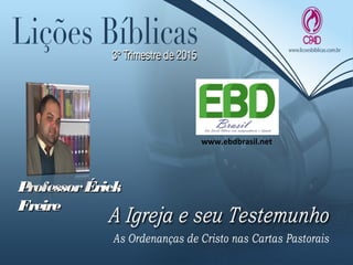 ProfessorÉrickProfessorÉrick
FreireFreire
www.ebdbrasil.net
 