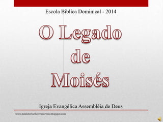 Igreja Evangélica Assembléia de Deus
Escola Biblíca Dominical - 2014
www.ministerioeliezermartins.blogspot.com
 