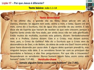 Texto básico: João 1.1-14


                            Texto devocional
“E no último dia, o grande dia da festa, Jesus pô...
