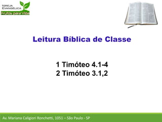 1 Timóteo 4.1-4
2 Timóteo 3.1,2
Av. Mariana Caligiori Ronchetti, 1051 – São Paulo - SP
 