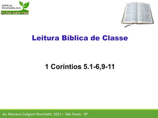 1 Coríntios 5.1-6,9-11
Av. Mariana Caligiori Ronchetti, 1051 – São Paulo - SP
 