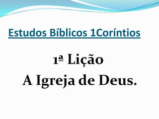Estudos Bíblicos 1Coríntios1ª Lição A Igreja de Deus.