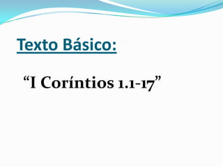 Texto Básico:“I Coríntios 1.1-17”