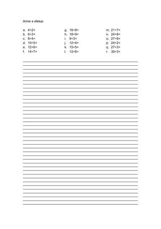 Arme e efetue:
a. 4÷2=
b. 6÷3=
c. 8÷4=
d. 10÷5=
e. 12÷6=
f. 14÷7=
g. 16÷8=
h. 18÷9=
i. 9÷3=
j. 12÷4=
k. 15÷5=
l. 12÷6=
m. 21÷7=
n. 24÷8=
o. 27÷9=
p. 24÷2=
q. 27÷3=
r. 30÷3=
_______________________________________________________________
_______________________________________________________________
_______________________________________________________________
_______________________________________________________________
_______________________________________________________________
_______________________________________________________________
_______________________________________________________________
_______________________________________________________________
_______________________________________________________________
_______________________________________________________________
_______________________________________________________________
_______________________________________________________________
_______________________________________________________________
_______________________________________________________________
_______________________________________________________________
_______________________________________________________________
_______________________________________________________________
_______________________________________________________________
_______________________________________________________________
_______________________________________________________________
_______________________________________________________________
_______________________________________________________________
_______________________________________________________________
_______________________________________________________________
_______________________________________________________________
_______________________________________________________________
_______________________________________________________________
_______________________________________________________________
_______________________________________________________________
_______________________________________________________________
_______________________________________________________________
_______________________________________________________________
_______________________________________________________________
_______________________________________________________________
_______________________________________________________________
_______________________________________________________________
_______________________________________________________________
_______________________________________________________________
_______________________________________________________________
 