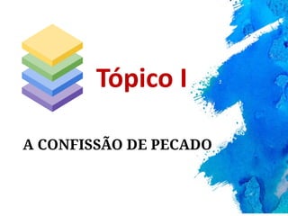 A CONFISSÃO DE PECADO
Tópico I
 
