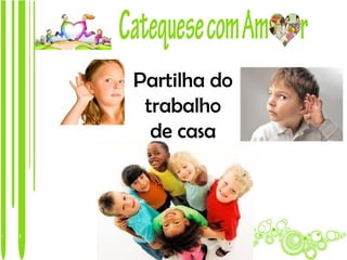 Partilha do
 trabalho
  de casa
 