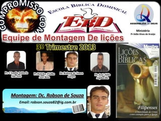 Email: robson.souza82@ig.com.br
0
0
Ministério
Pr Adão Alves de Araújo
3º
 