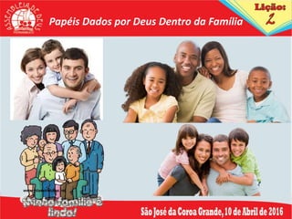 Papéis Dados por Deus Dentro da Família
 