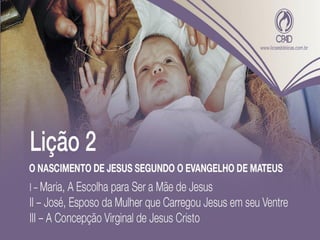 LIÇÃO 2 - O NASCIMENTO DE JESUS SEGUNDO O EVANGELHO DE MATEUS_Lições Bíblicas Jovens 1 TRI 2018
