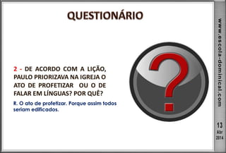 R. O ato de profetizar. Porque assim todos
seriam edificados.
 