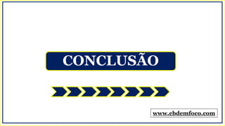 www.ebdemfoco.com
CONCLUSÃO
 
