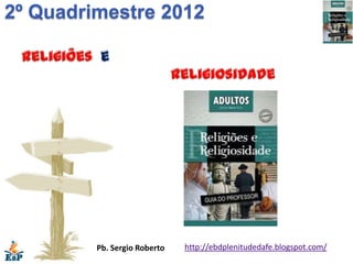 2º Quadrimestre 2012




         Pb. Sergio Roberto   http://ebdplenitudedafe.blogspot.com/
 