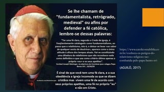 (AGUILÓ, 2017)
https://www.catolicosnabiblia.co
m.br/conheca-os-perigos-do-
relativismo-religioso-tao-
combatida-pelo-papa-bento-xvi
 