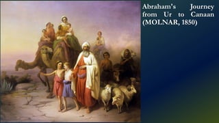 Abraham's Journey
from Ur to Canaan
(MOLNAR, 1850)
 