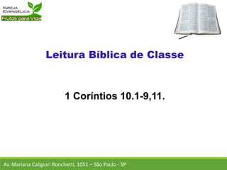 1 Coríntios 10.1-9,11.
Av. Mariana Caligiori Ronchetti, 1051 – São Paulo - SP
 
