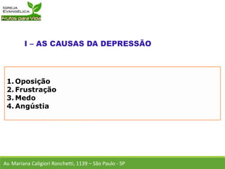 1. Oposição
2. Frustração
3. Medo
4. Angústia
Av. Mariana Caligiori Ronchetti, 1139 – São Paulo - SP
 