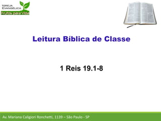 1 Reis 19.1-8
Av. Mariana Caligiori Ronchetti, 1139 – São Paulo - SP
 