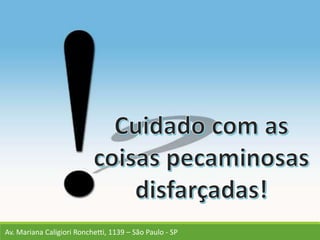 Av. Mariana Caligiori Ronchetti, 1139 – São Paulo - SP
 