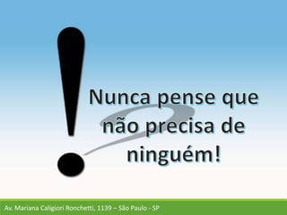 Av. Mariana Caligiori Ronchetti, 1139 – São Paulo - SP
 