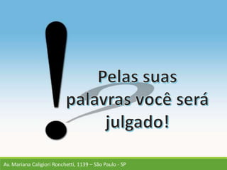 Av. Mariana Caligiori Ronchetti, 1139 – São Paulo - SP
 