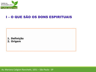 1. Definição
2. Origem
Av. Mariana Caligiori Ronchetti, 1051 – São Paulo - SP
 