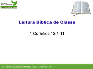 1 Coríntios 12.1-11
Av. Mariana Caligiori Ronchetti, 1051 – São Paulo - SP
 