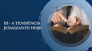 25
III - A TENDÊNCIA
JUDAIZANTE HOJE
 