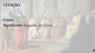 CITAÇÃO
8
Critão
Significado: Seguidor de Cristo
 