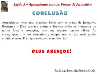 Lição 3 – Aprendendo com as Portas de Jerusalém



Aprendemos, nesta aula, preciosas lições com as portas de Jerusalém.
Roguemos a Deus que nos ensine a discernir todos os momentos de
nossas lutas e provações, para que sejamos sempre sábios. As
crises, apesar de seu desconforto, sempre nos tornam mais sábios
espiritualmente. Foi o que aconteceu com Neemias.




                                      Por: Pb. Sergio Roberto - A.D. Plenitude da Fé – M.C
 