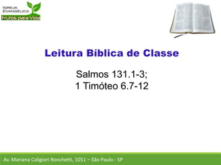 Salmos 131.1-3;
1 Timóteo 6.7-12
Av. Mariana Caligiori Ronchetti, 1051 – São Paulo - SP
 
