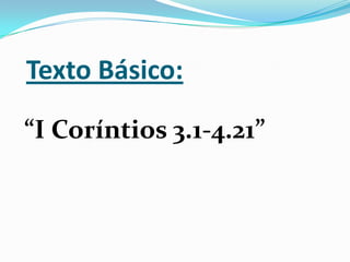 Texto Básico:“I Coríntios 3.1-4.21”